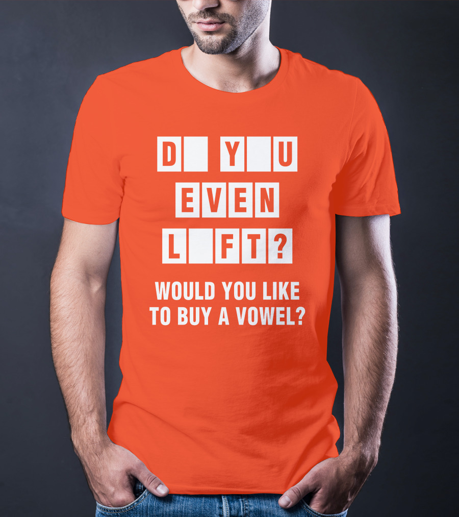 Do You Even Lift Would You Like To Buy A Vowel Puzzle Letter Blocks Fitness Humor T-Shirt