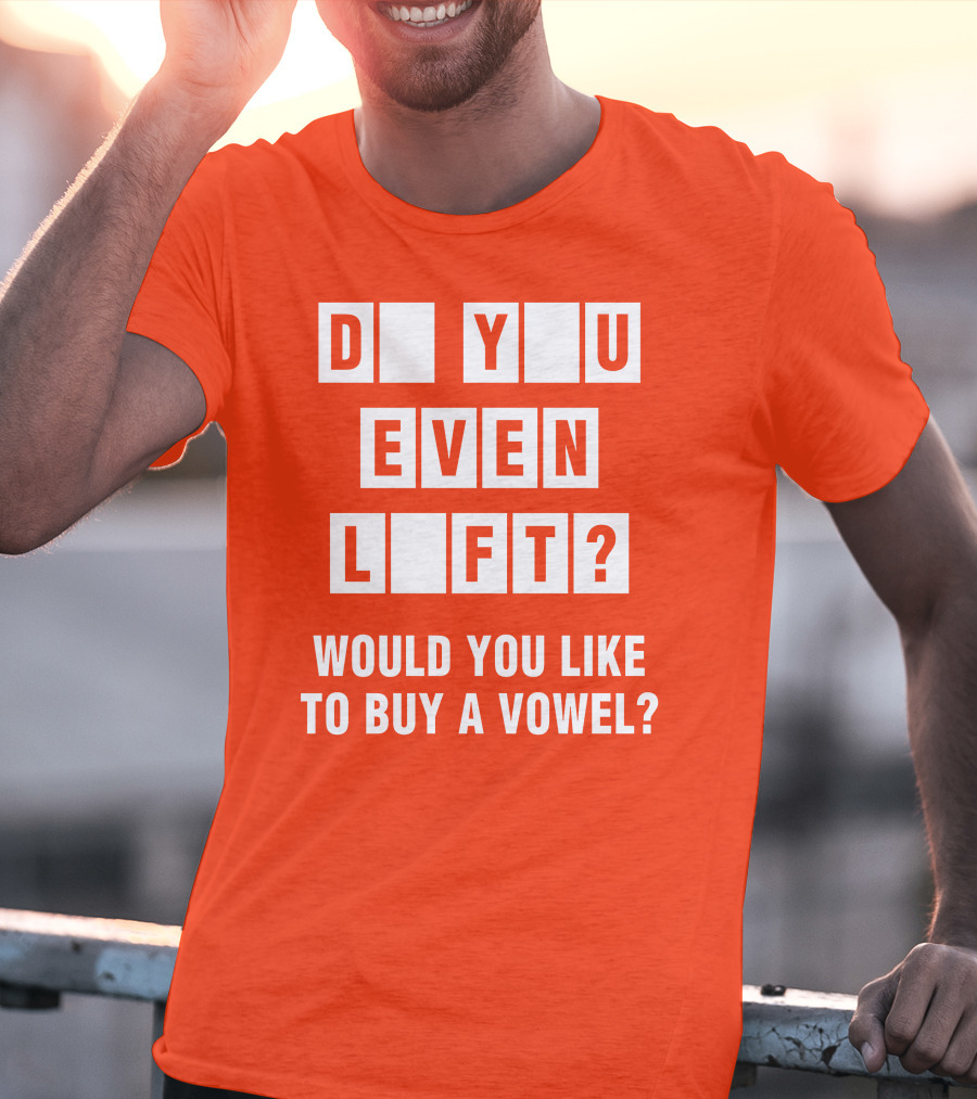 Do You Even Lift Would You Like To Buy A Vowel Puzzle Letter Blocks Fitness Humor T-Shirt