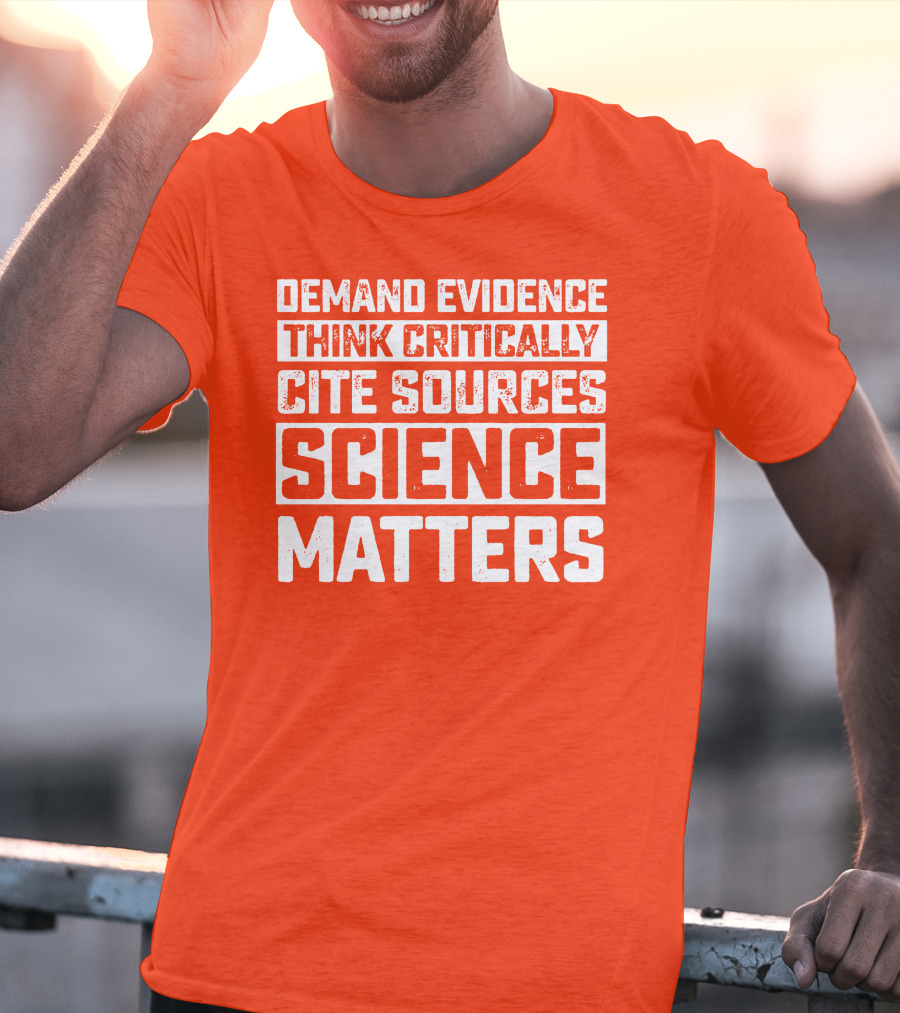 Demand Evidence Think Critically Cite Sources Science Matters T-Shirt