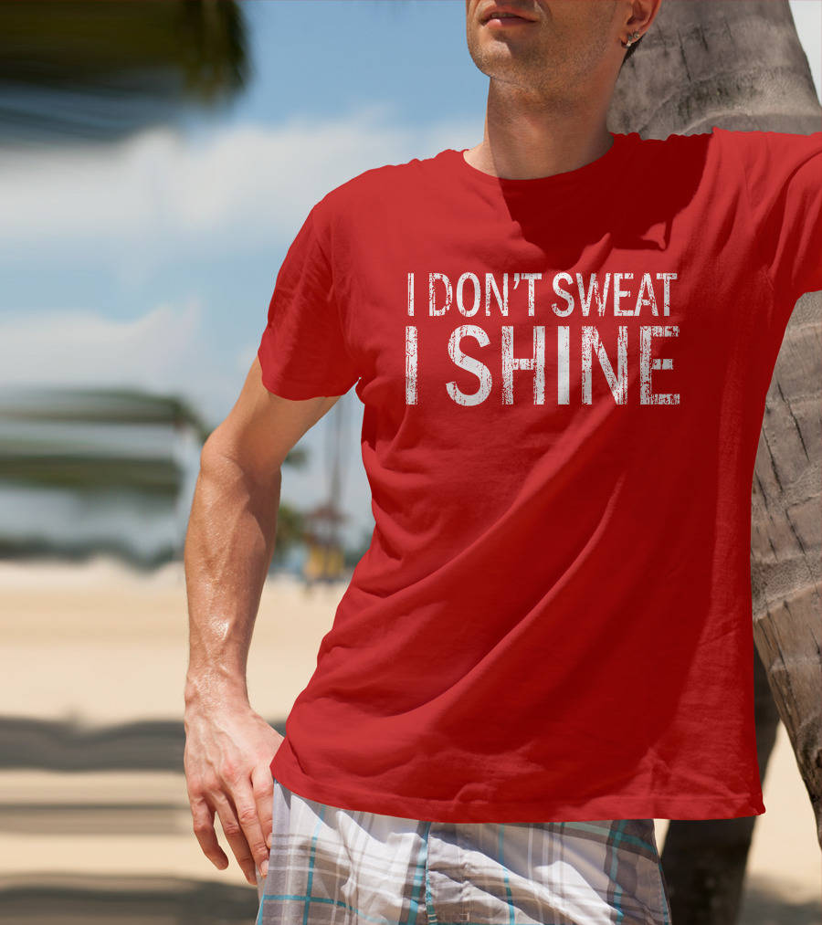 I Don't Sweat I Shine Text T-Shirt
