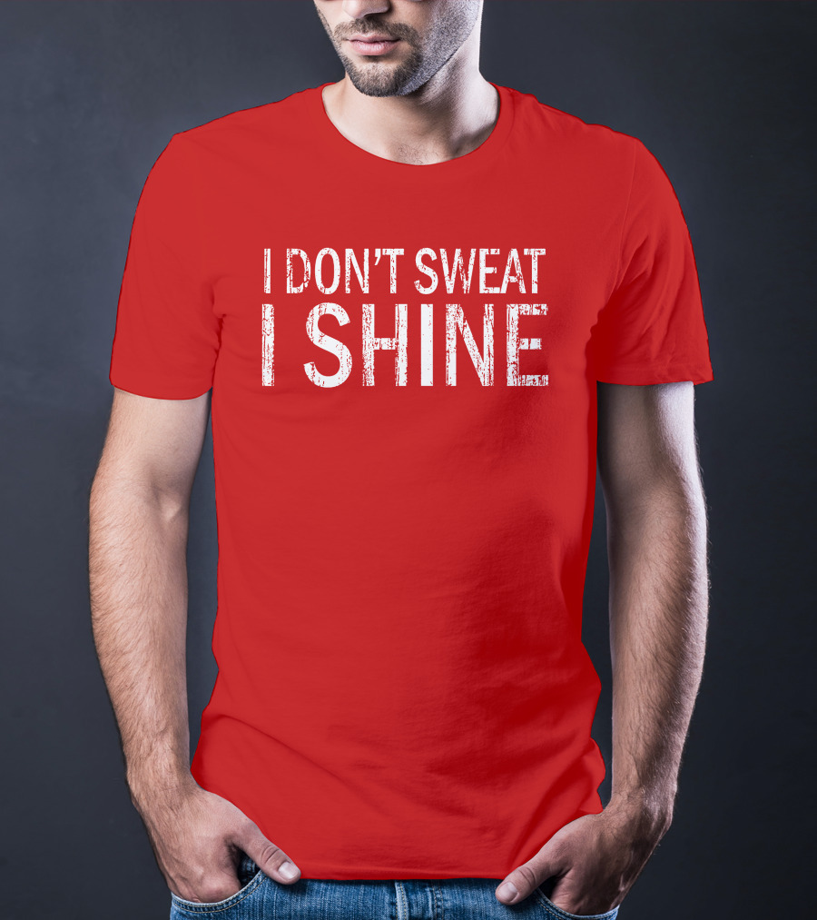 I Don't Sweat I Shine Text T-Shirt