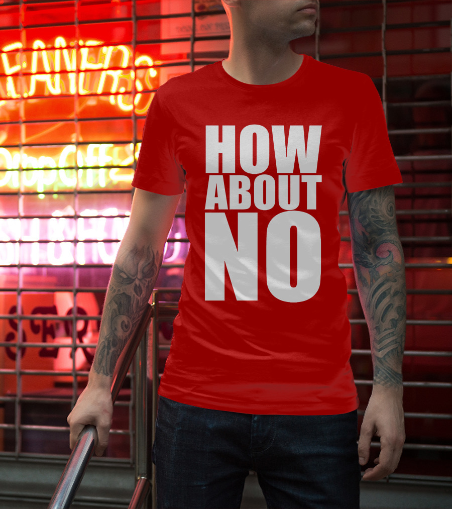 How About No Bold Statement Block Letters T-Shirt