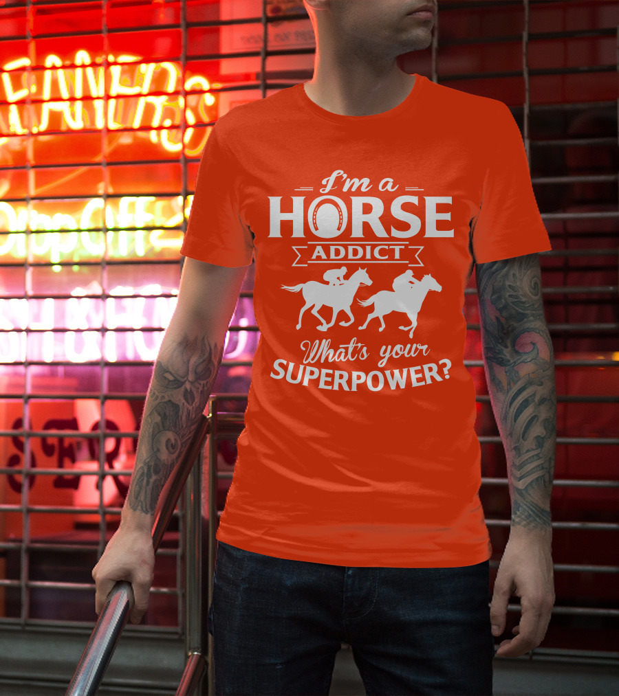 I'm A Horse Addict What's Your Superpower Horse Racing Print T-Shirt