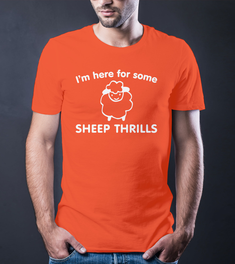 I'm Here For Some Sheep Thrills Happy Sheep Fun T-Shirt