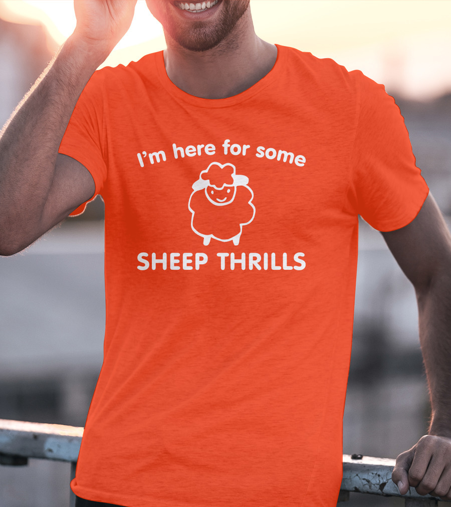 I'm Here For Some Sheep Thrills Happy Sheep Fun T-Shirt
