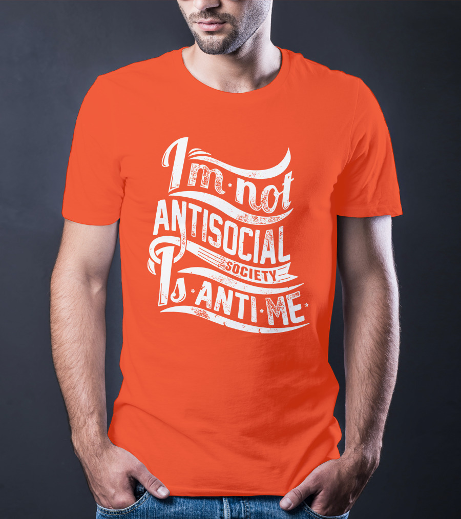 I'm Not Anti-Social Society Is Anti Me T-Shirt