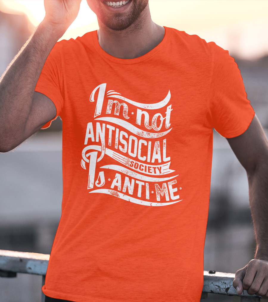 I'm Not Anti-Social Society Is Anti Me T-Shirt