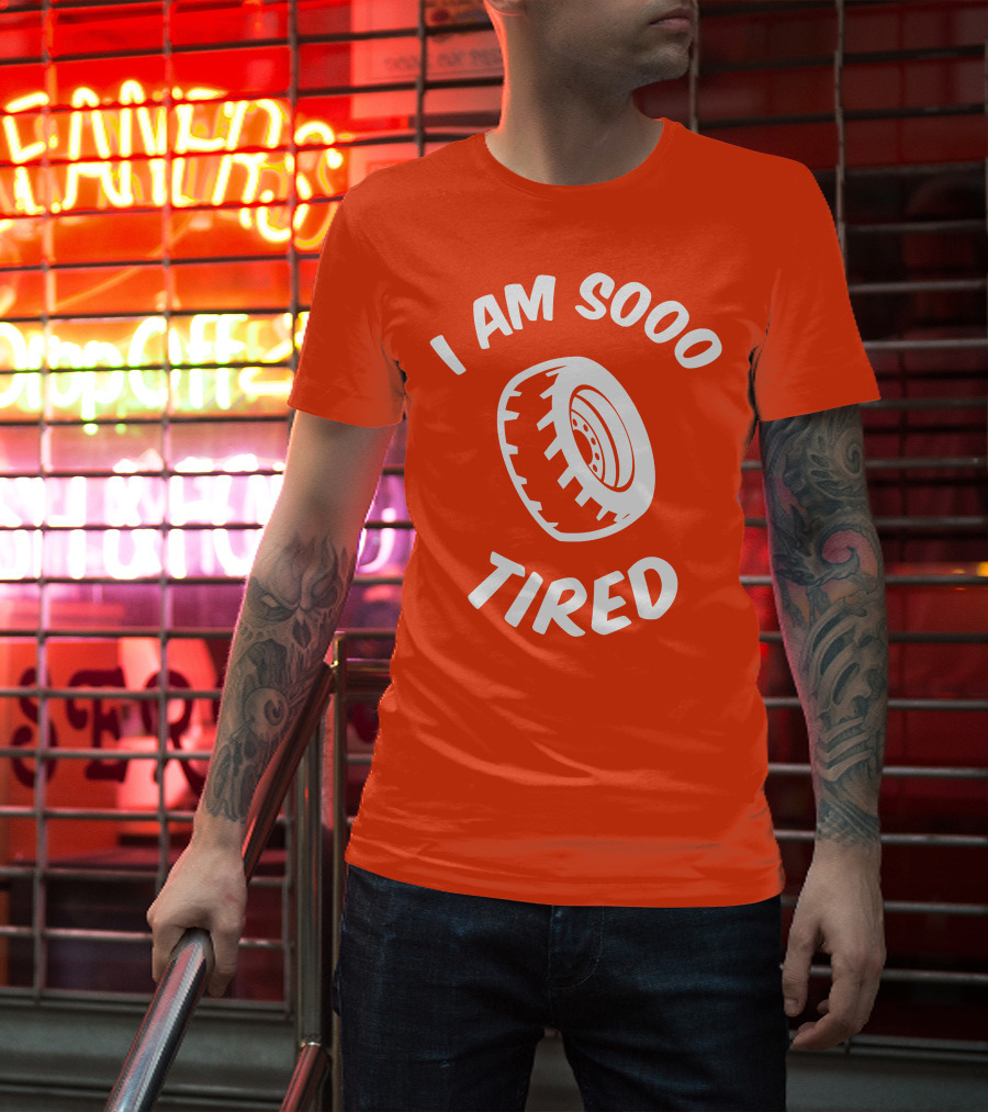 I Am Sooo Tired Tire T-Shirt