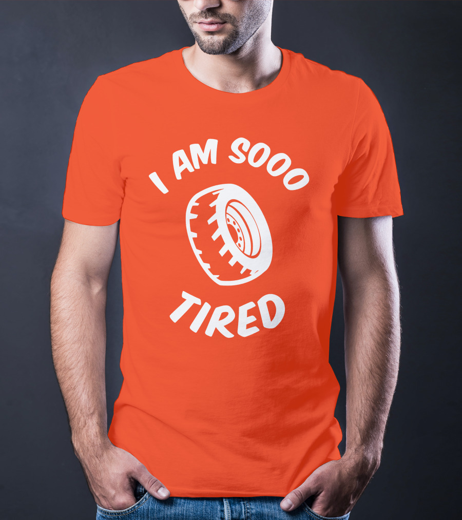I Am Sooo Tired Tire T-Shirt
