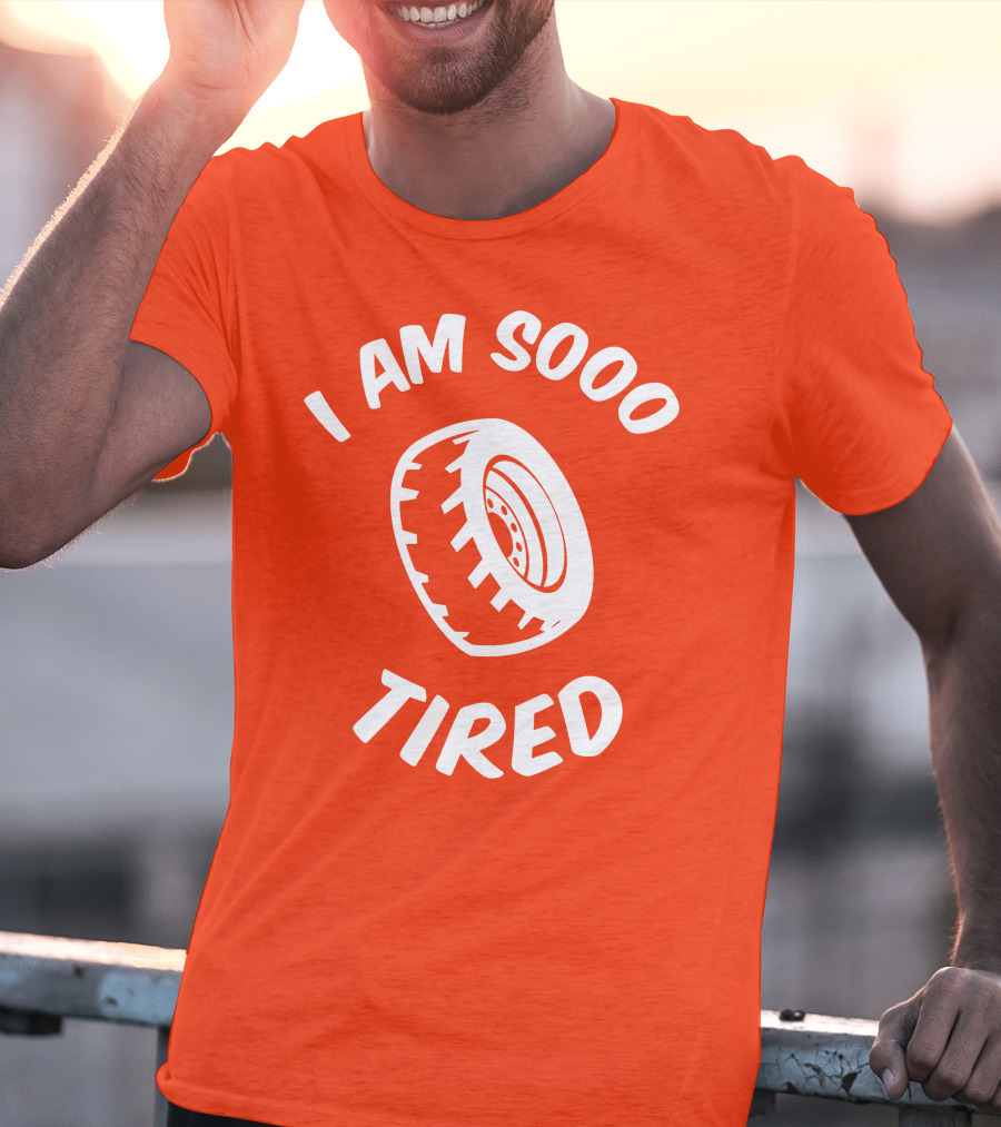 I Am Sooo Tired Tire T-Shirt