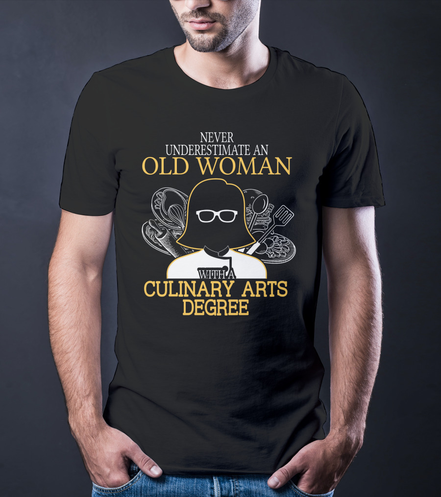 Never Underestimate An Old Woman With A Culinary Arts Degree Cooking Tools T-Shirt