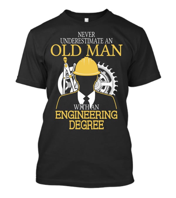 Never Underestimate An Old Man With An Engineering Degree Hardhat Gear Compass T-Shirt