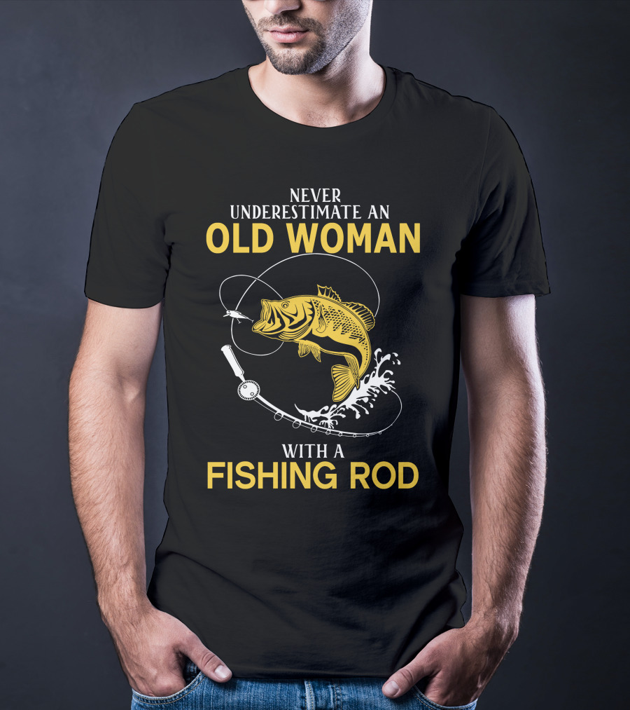 Never Underestimate An Old Woman With A Fishing Rod And A Big Catch T-Shirt