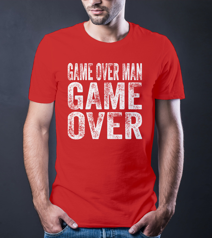 Game Over Man Game Over T-Shirt