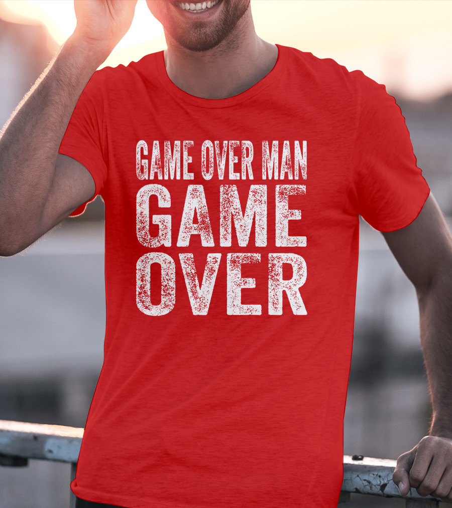 Game Over Man Game Over T-Shirt