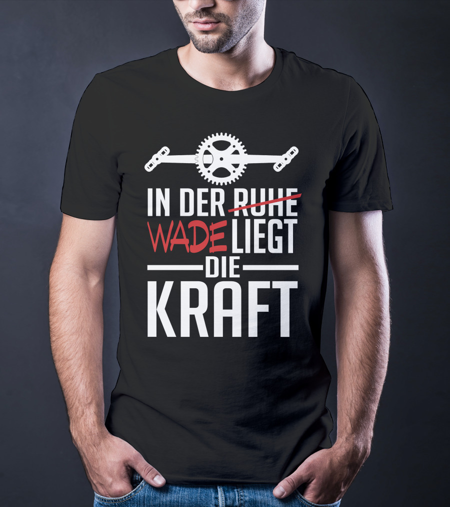 In Der Wade Liegt Die Kraft Mit Zahnrad Und Pedalen T-Shirt