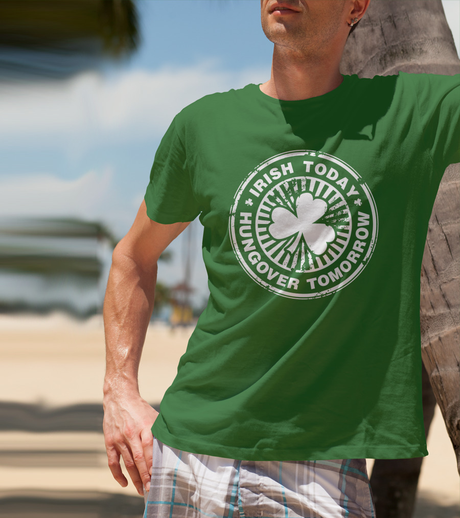 Irish Today Hungover Tomorrow Shamrock Stamp T-Shirt