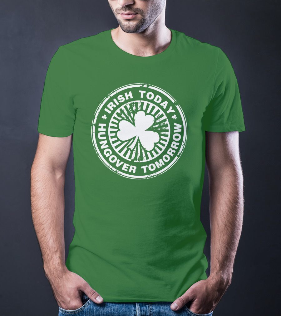 Irish Today Hungover Tomorrow Shamrock Stamp T-Shirt
