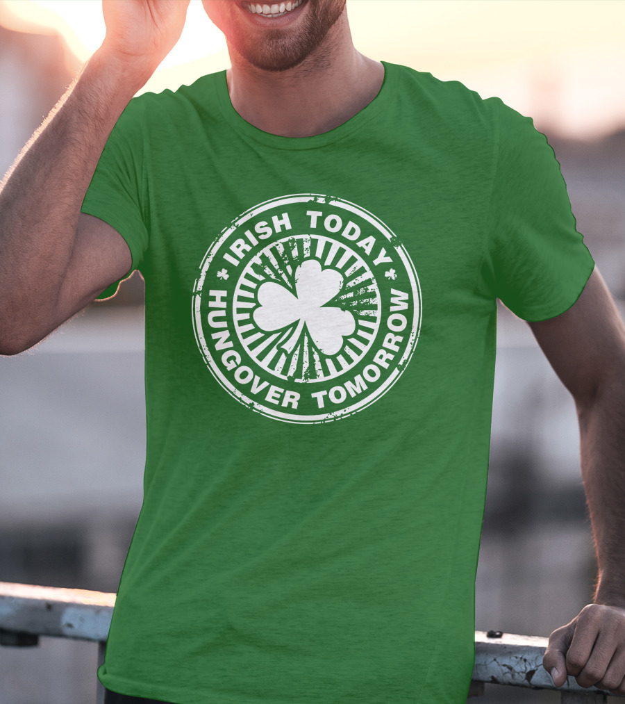 Irish Today Hungover Tomorrow Shamrock Stamp T-Shirt