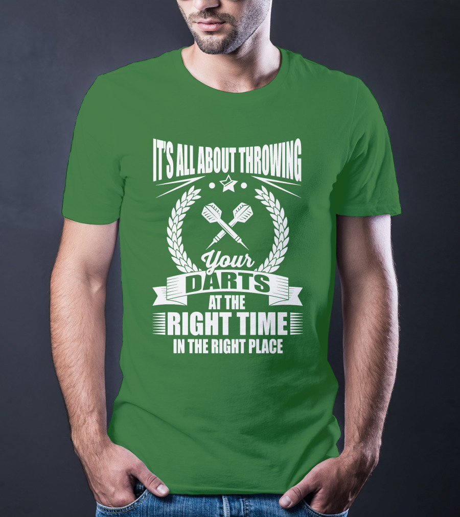 It's All About Throwing Your Darts At The Right Time In The Right Place T-Shirt