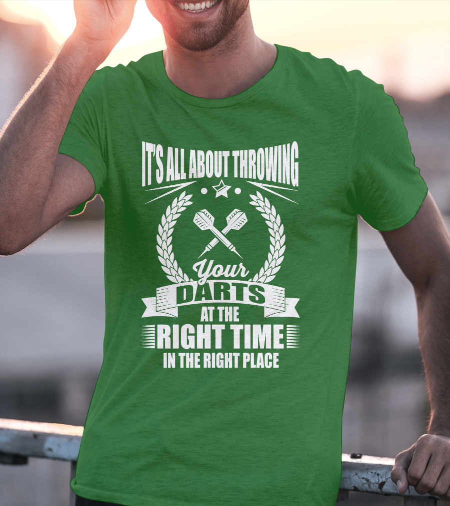 It's All About Throwing Your Darts At The Right Time In The Right Place T-Shirt