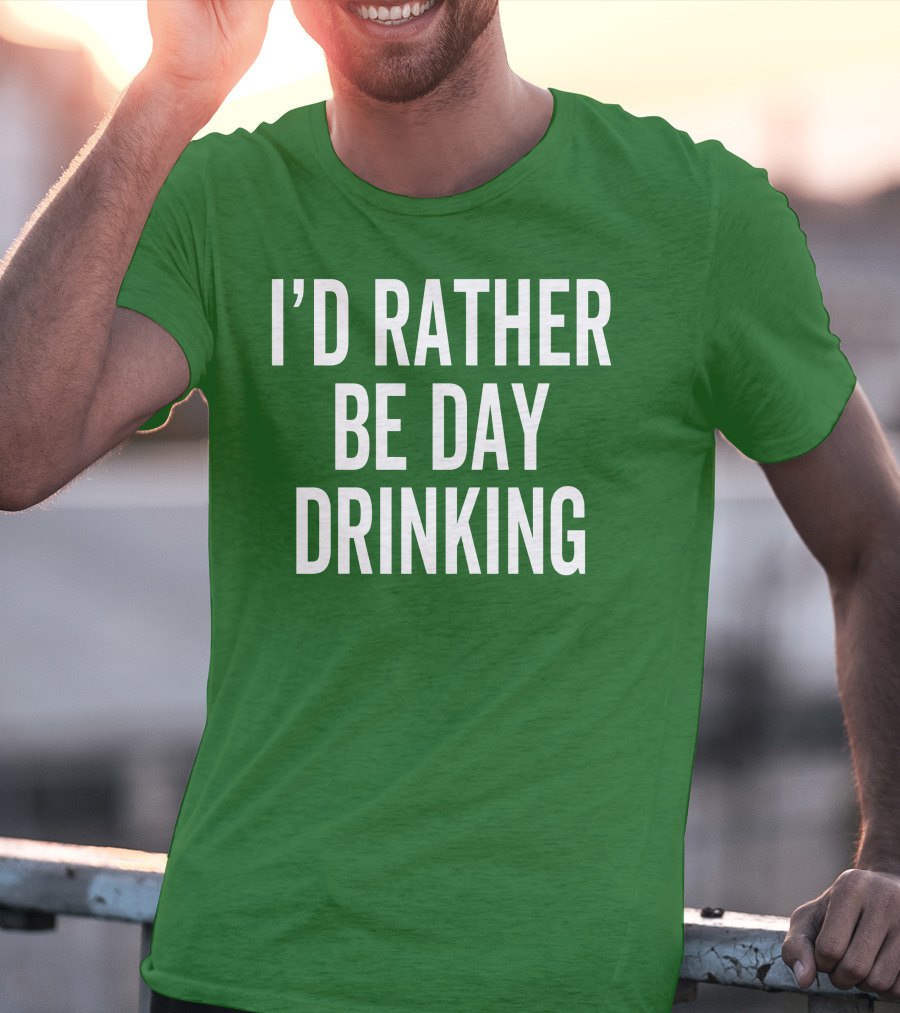 I'D Rather Be Day Drinking T-Shirt