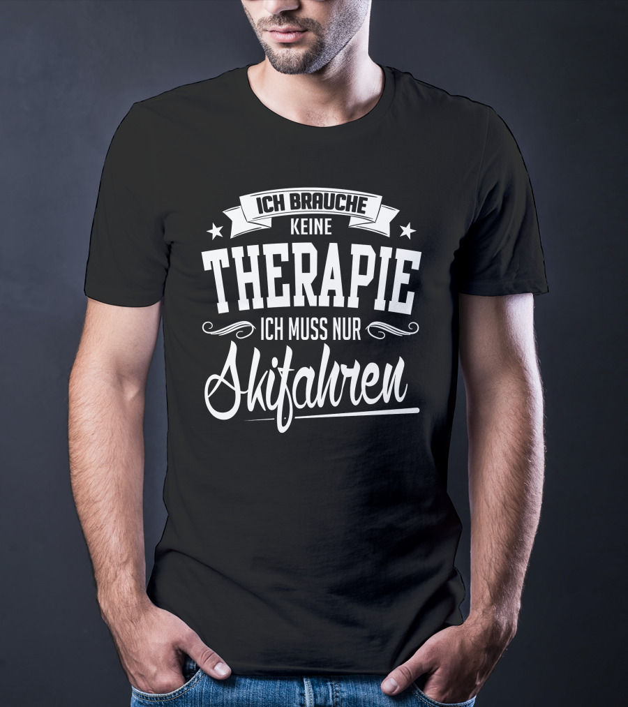 Ich Brauche Keine Therapie Ich Muss Nur Skifahren T-Shirt