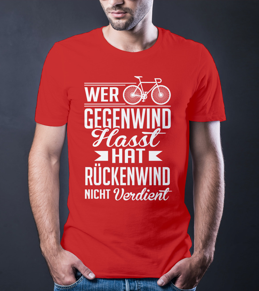 Wer Gegenwind Hasst Hat Rückenwind Nicht Verdient Fahrrad T-Shirt