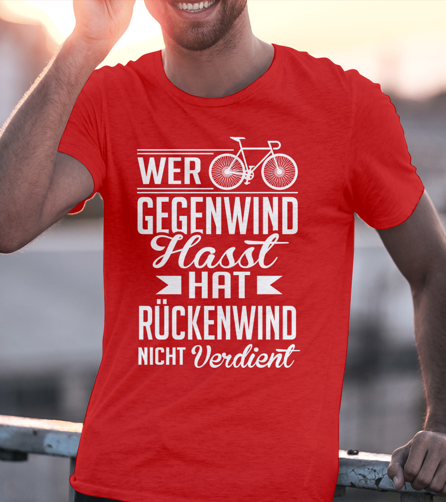 Wer Gegenwind Hasst Hat Rückenwind Nicht Verdient Fahrrad T-Shirt