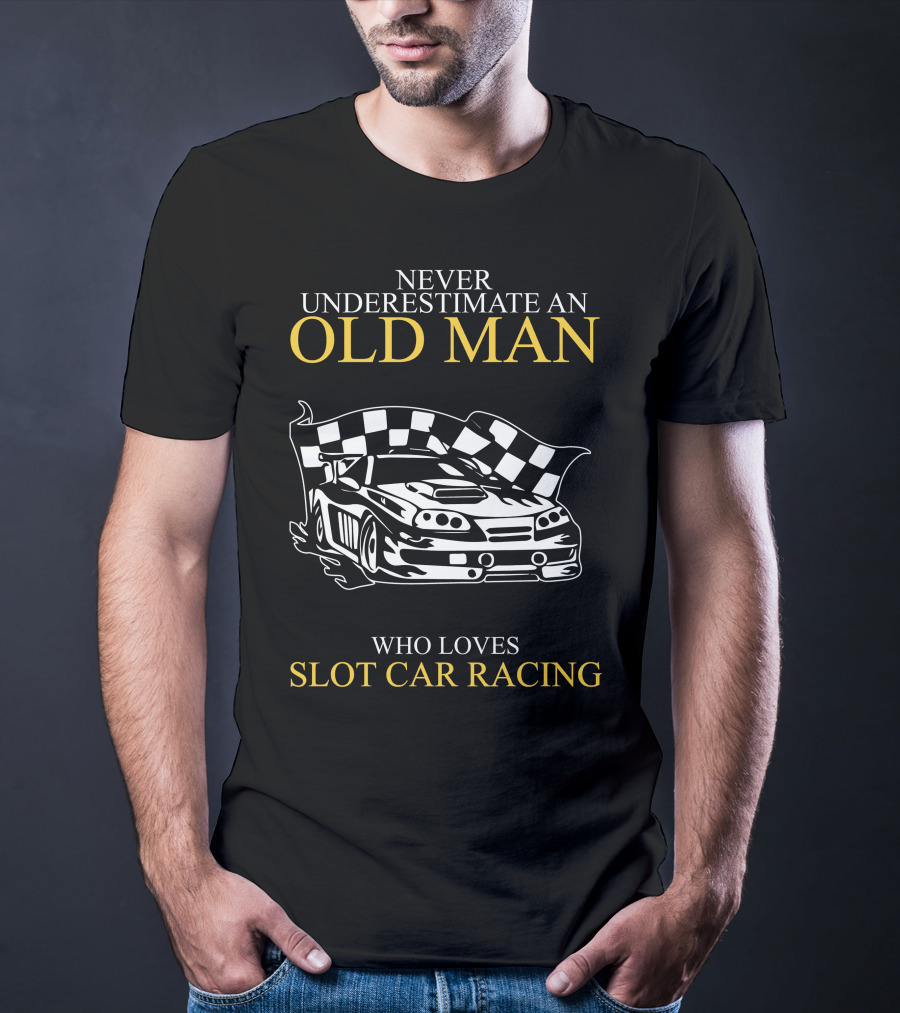 Never Underestimate An Old Man Who Loves Slot Car Racing T-Shirt