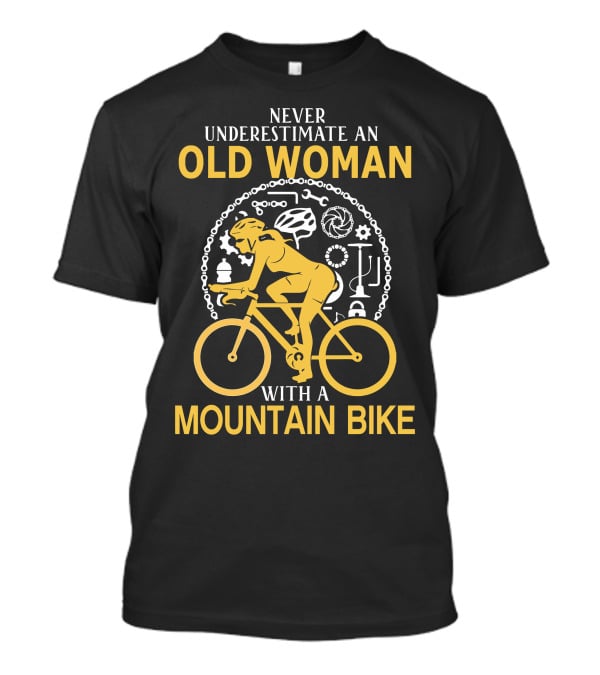 Never Underestimate An Old Woman With A Mountain Bike Cycling Gear Adventure T-Shirt