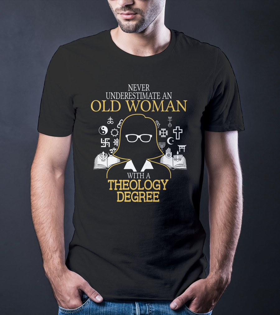Never Underestimate An Old Woman With A Theology Degree And Symbols Of Faith T-Shirt