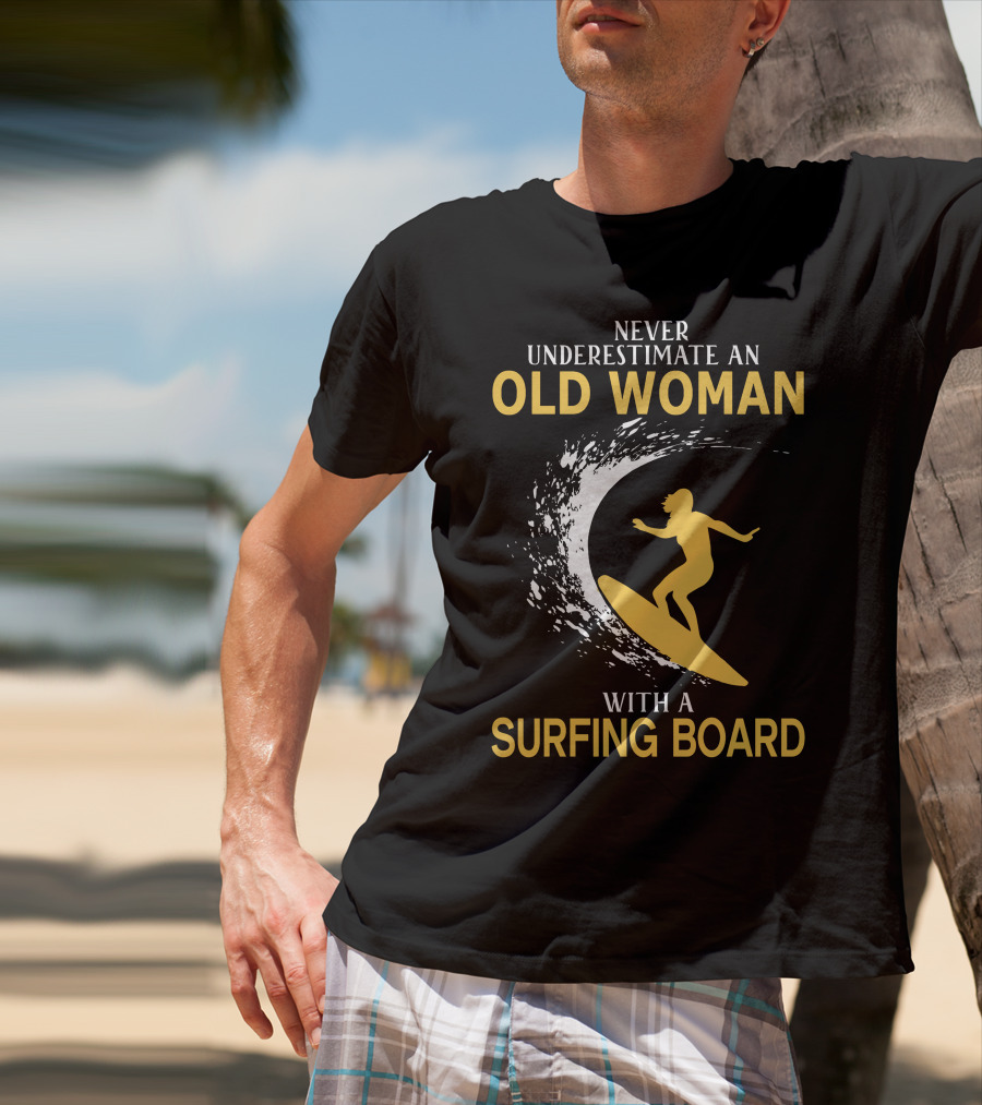 Never Underestimate An Old Woman With A Surfing Board Silhouette Surf Scene T-Shirt