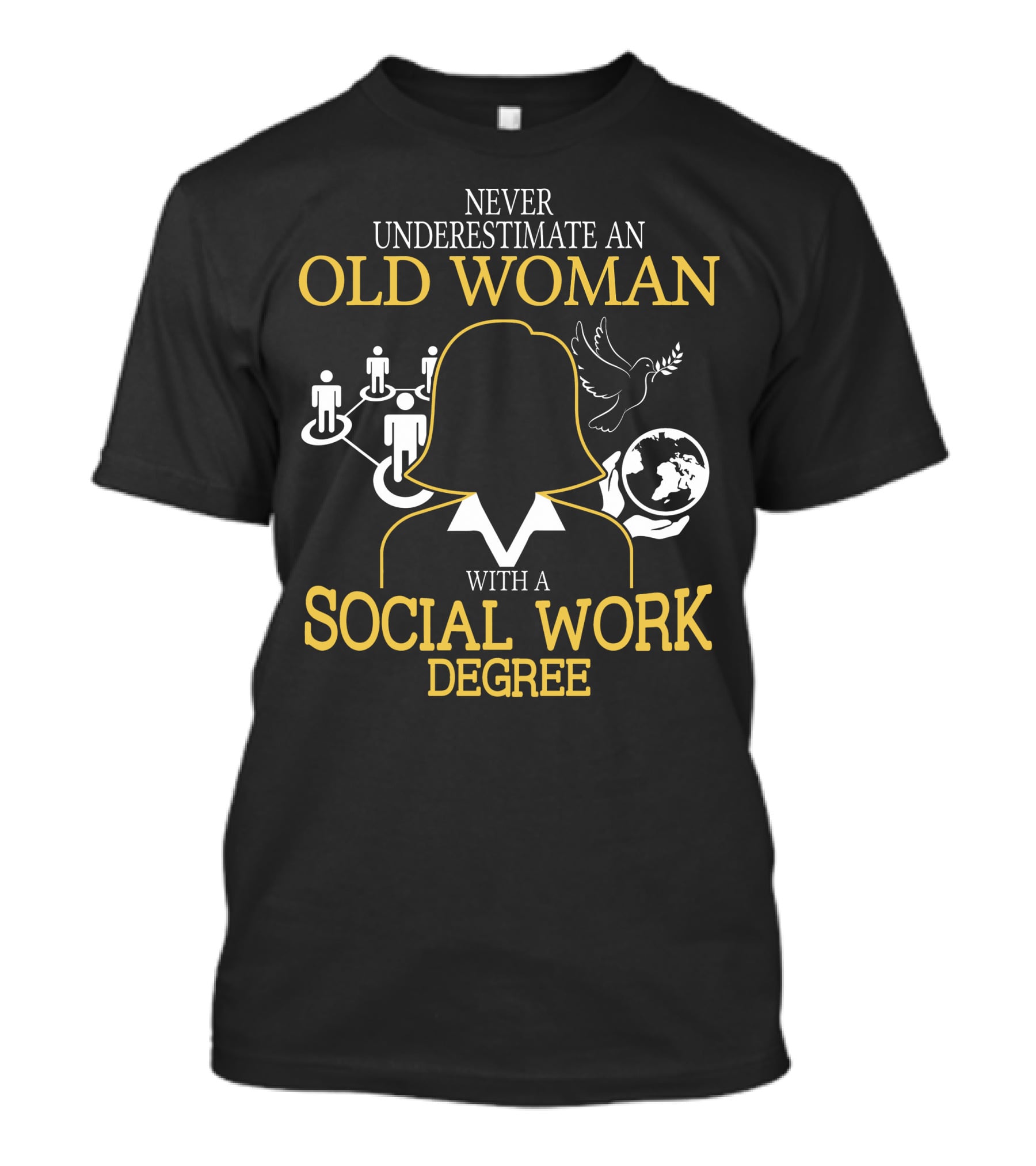Old Woman Social Work Degree Never Underestimate Network Hands Dove Globe T-Shirt