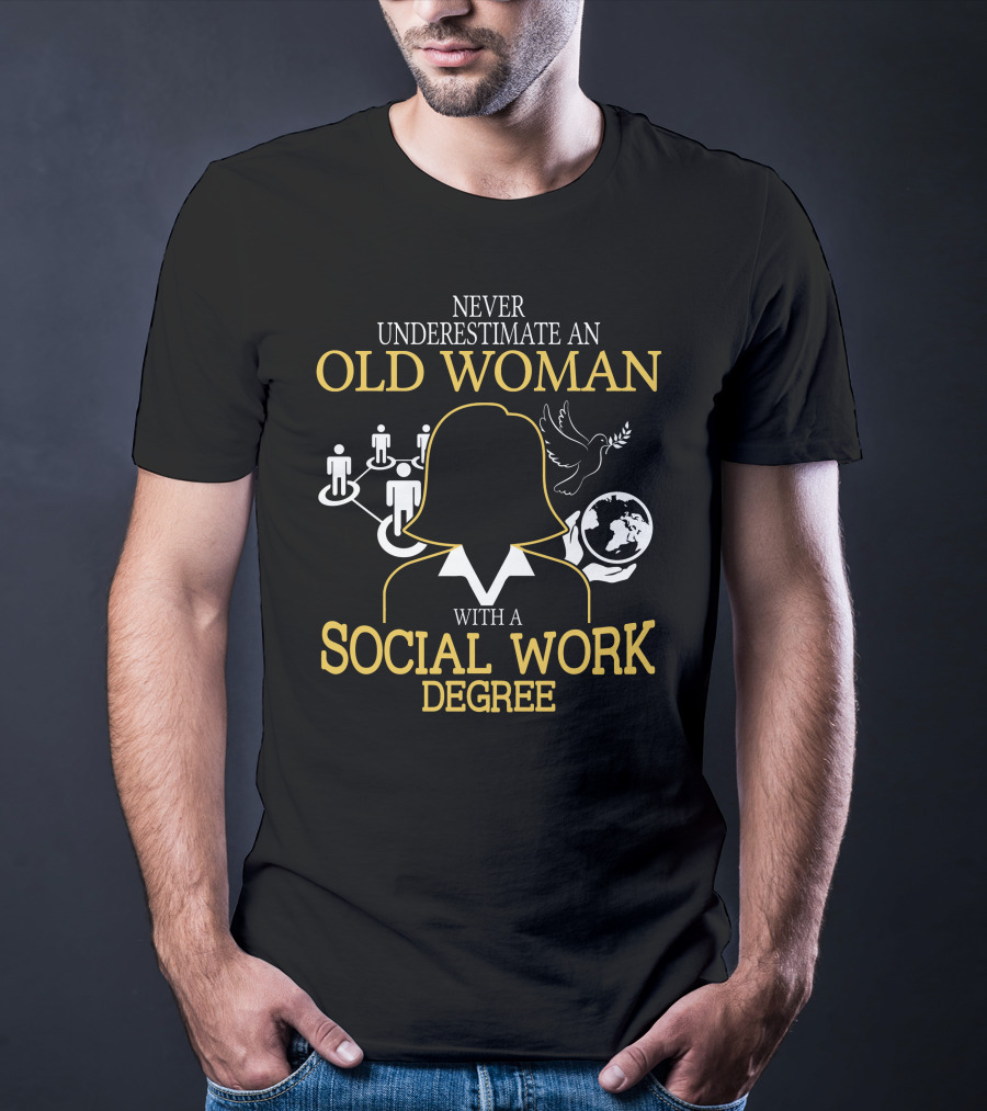 Old Woman Social Work Degree Never Underestimate Network Hands Dove Globe T-Shirt