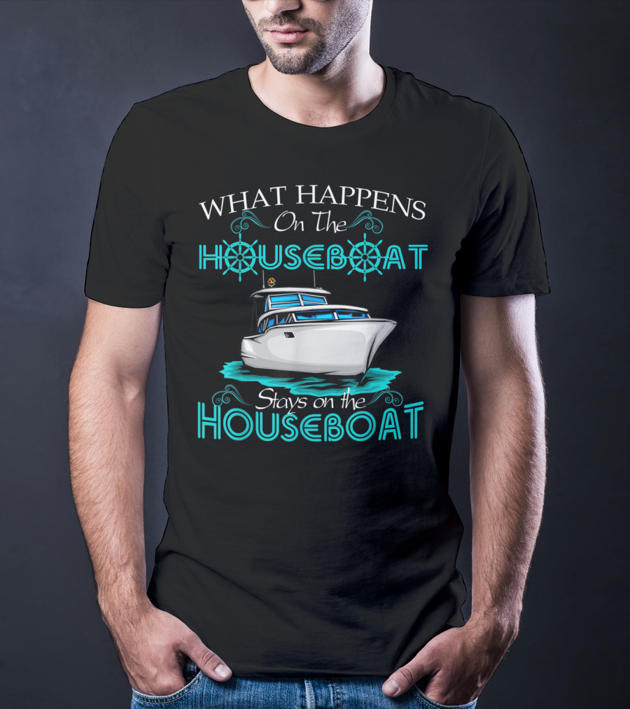 What Happens On The Houseboat Stays On The Houseboat T-Shirt