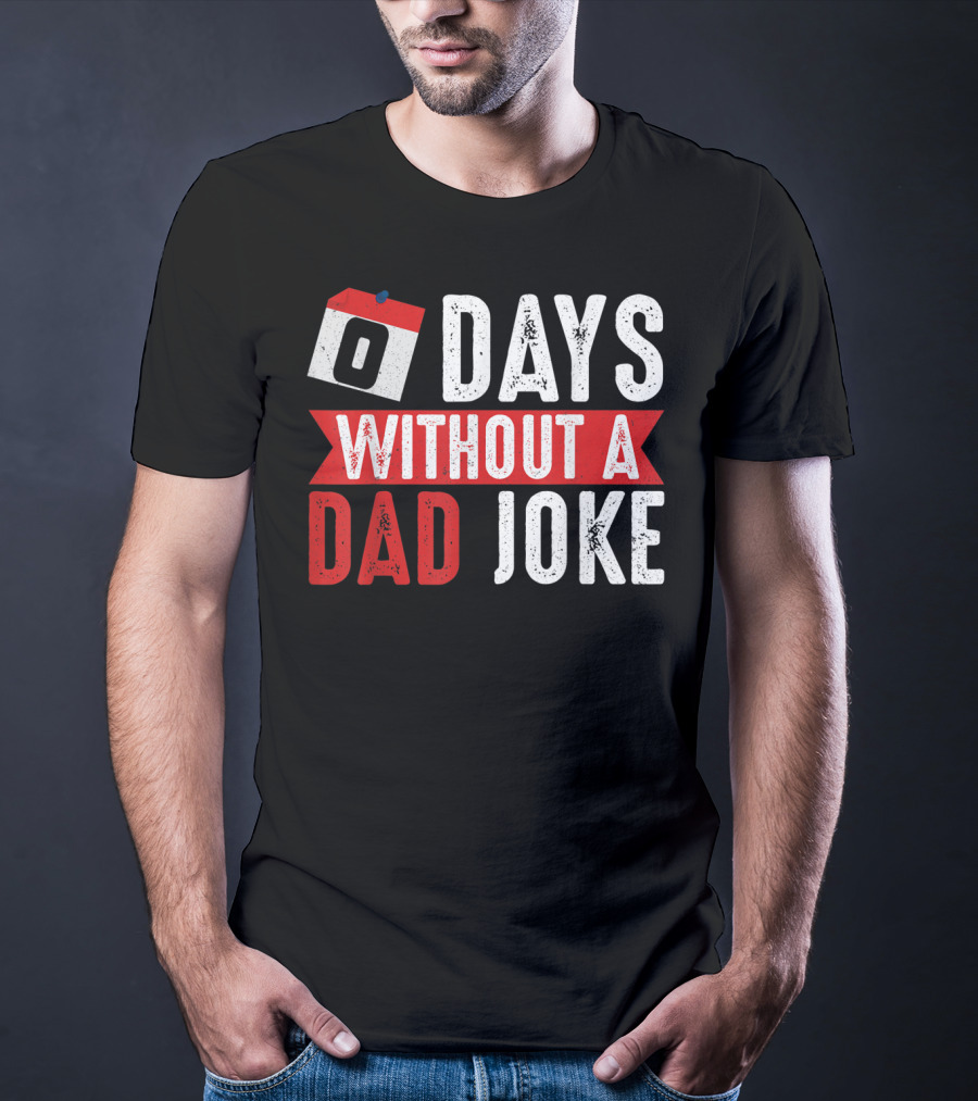 Zero Days Without A Dad Joke Calendar Humor T-Shirt