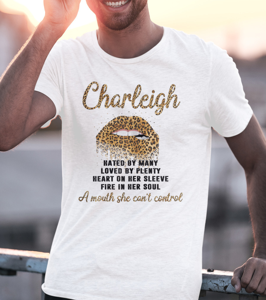 Charleigh Hated By Many Loved By Plenty Leopard Lip A Mouth She Can't Control T-Shirt
