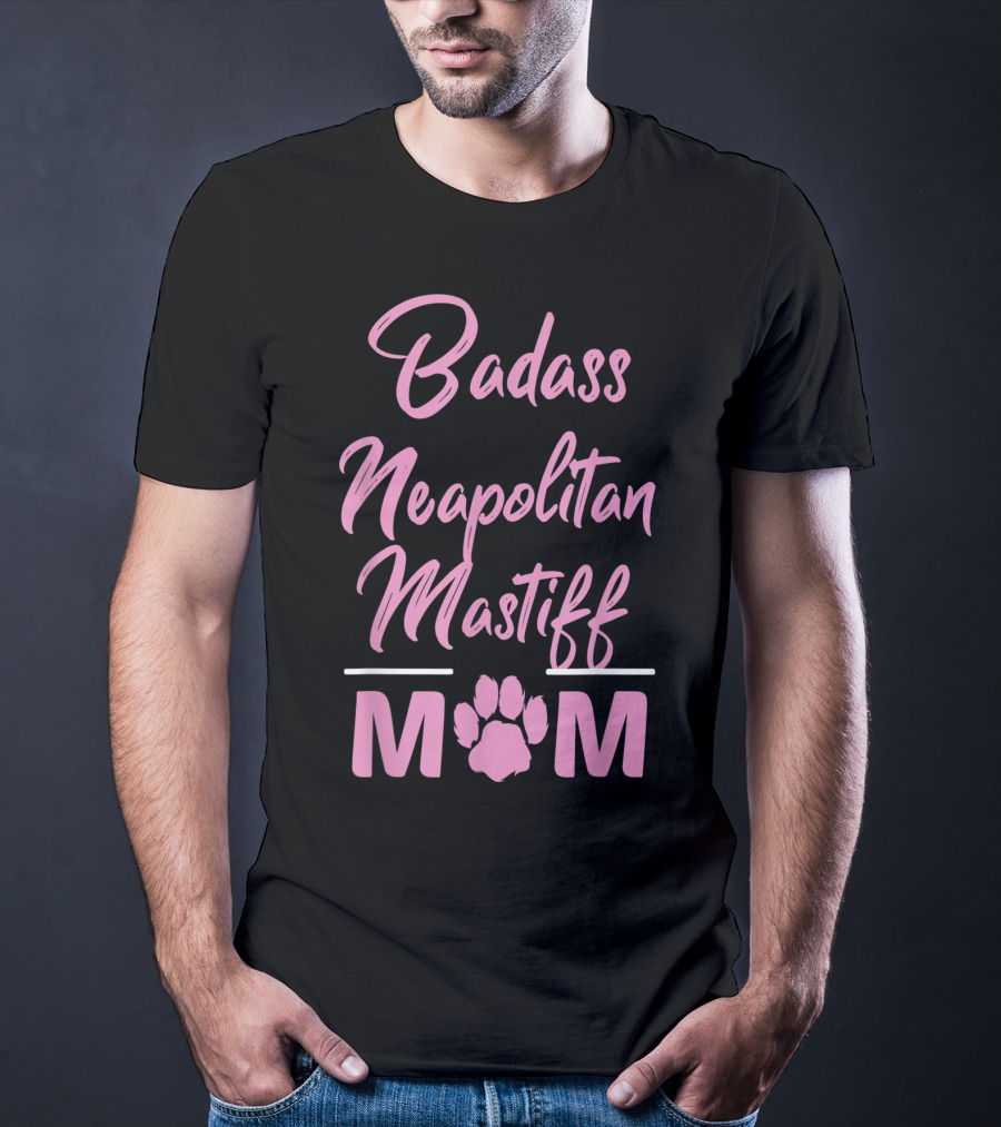 Badass Neapolitan Mastiff Mom T-Shirt
