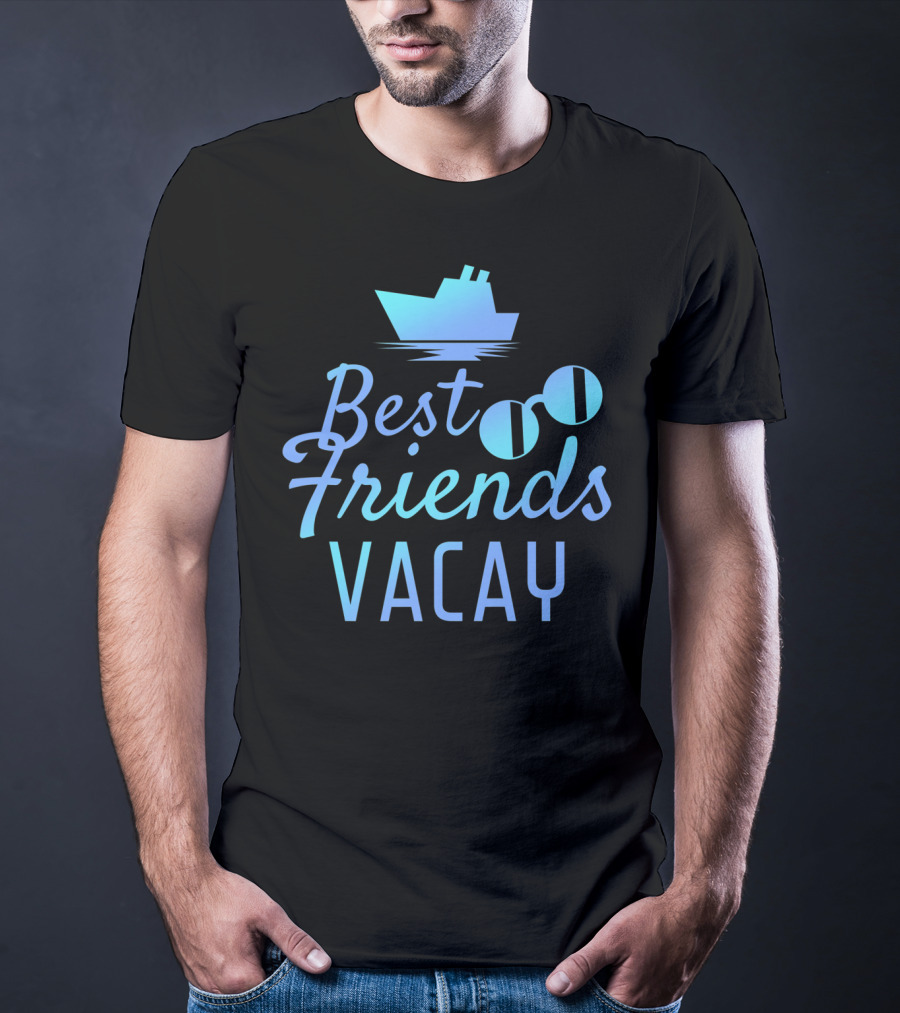 Best Friends Vacay Cruise Sunglasses Ship T-Shirt