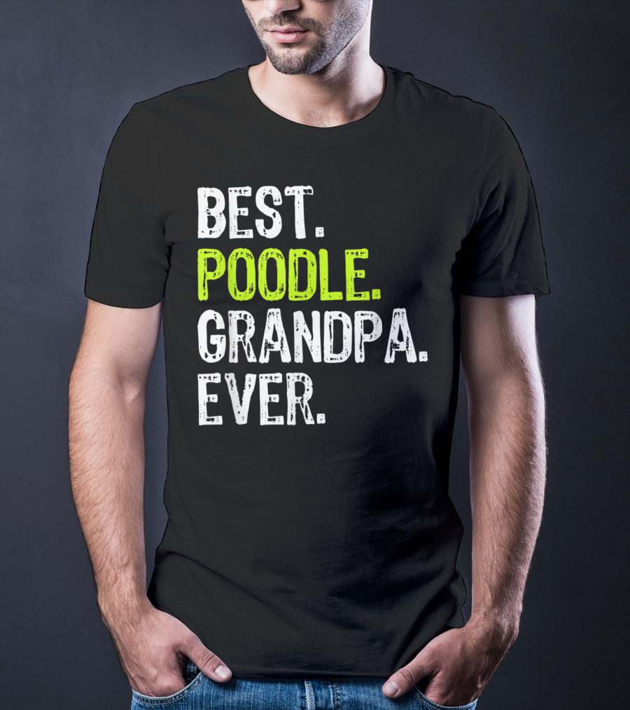 Best Poodle Grandpa Ever T-Shirt