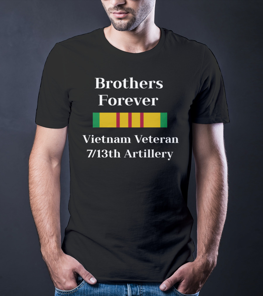 Brothers Forever Vietnam Veteran 7/13th Artillery T-Shirt