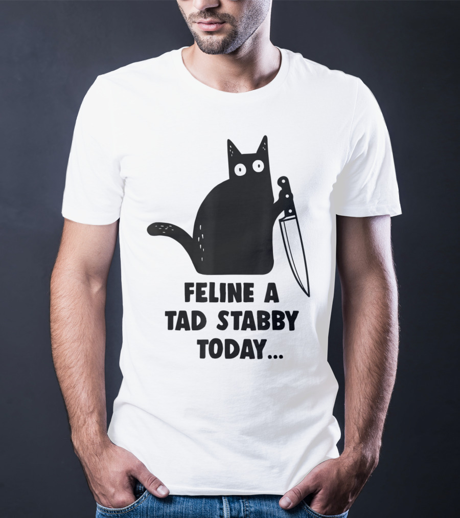 Feline A Tad Stabby Today Funny Cat With Knife T-Shirt