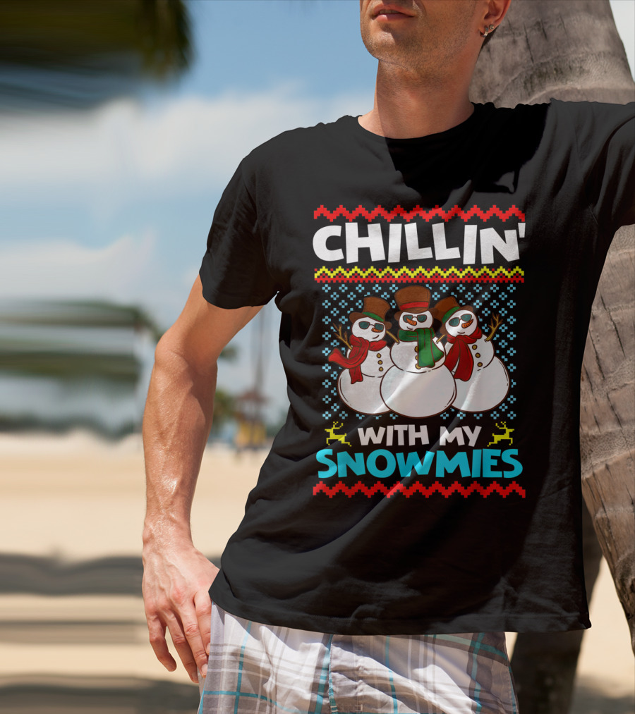 CHILLIN' WITH MY SNOWMIES Snowman Trio Ugly T-Shirt