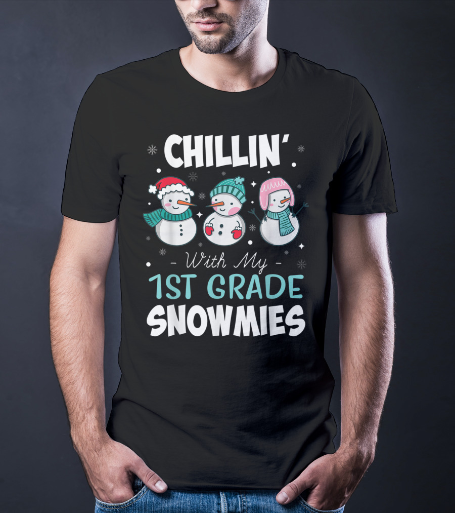 Chillin' With My 1st Grade Snowmies Teacher Snowman Friends Winter Fun T-Shirt