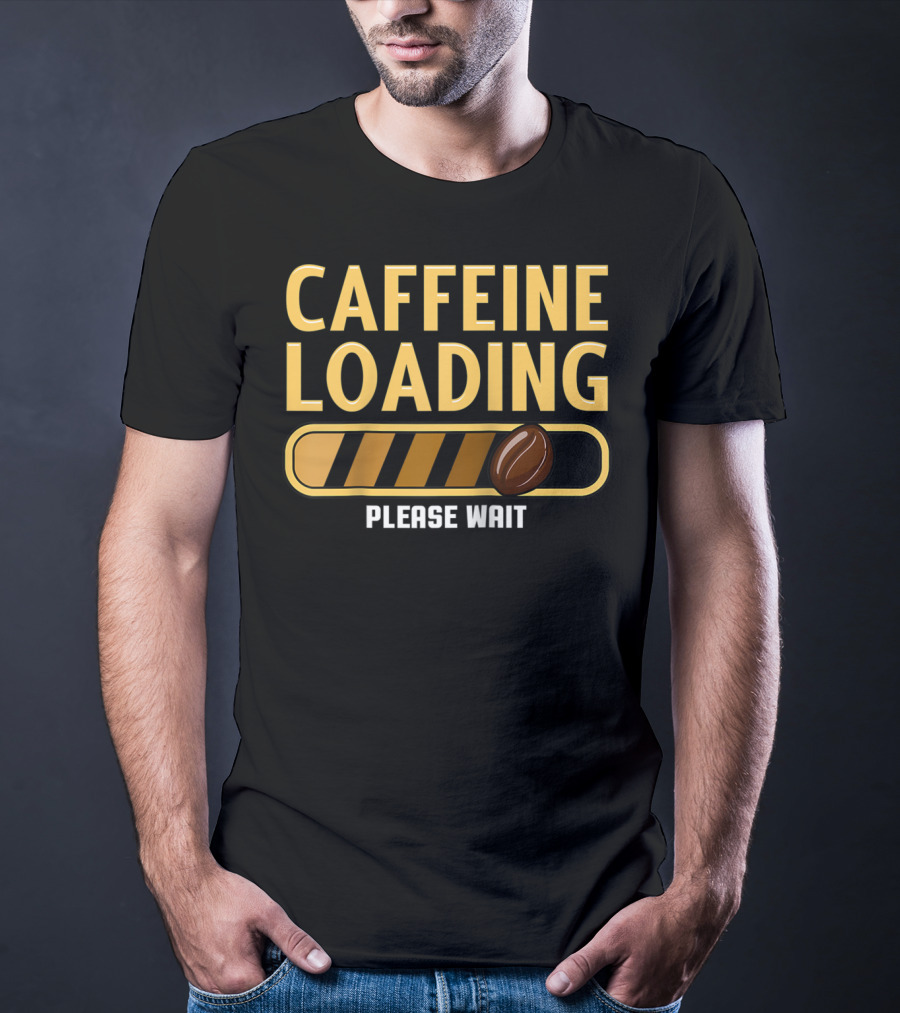 Caffeine Loading Please Wait Coffee Humor T-Shirt