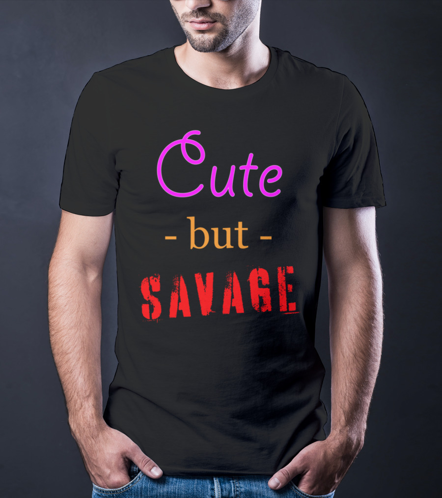 Cute But Savage A Funny Top For Edgy Humor T-Shirt