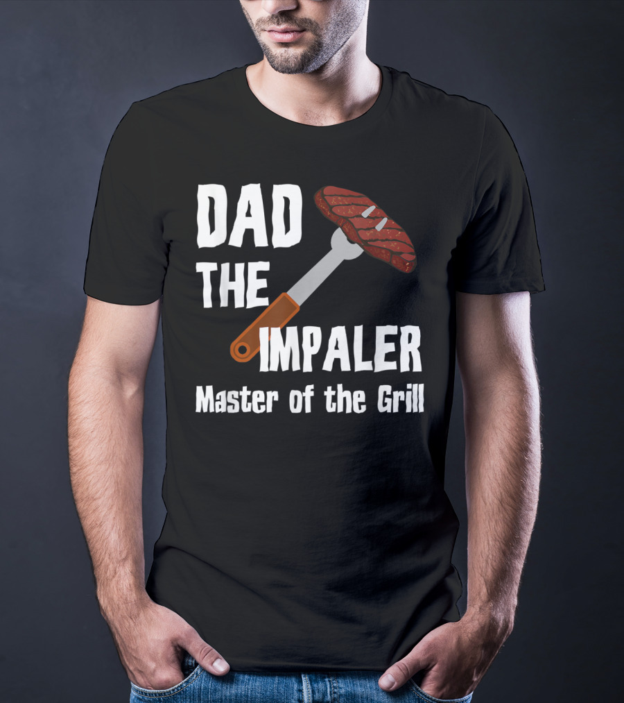Dad The Impaler Master Of The Grill Steak BBQ Funny Dad T-Shirt