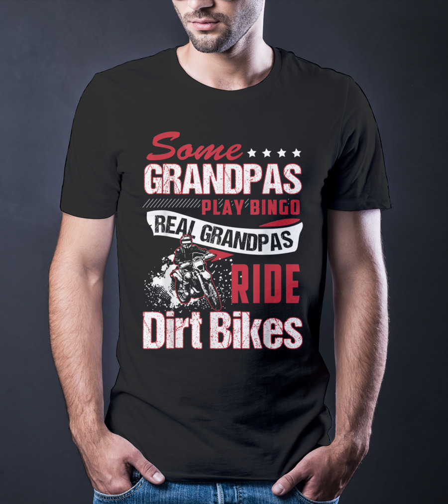 Some Grandpas Play Bingo Real Grandpas Ride Dirt Bikes T-Shirt