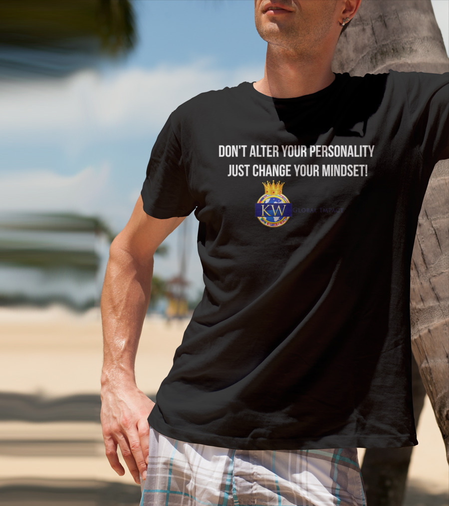 Don't Alter Your Personality Just Change Your Mindset Kwglobalimpact T-Shirt